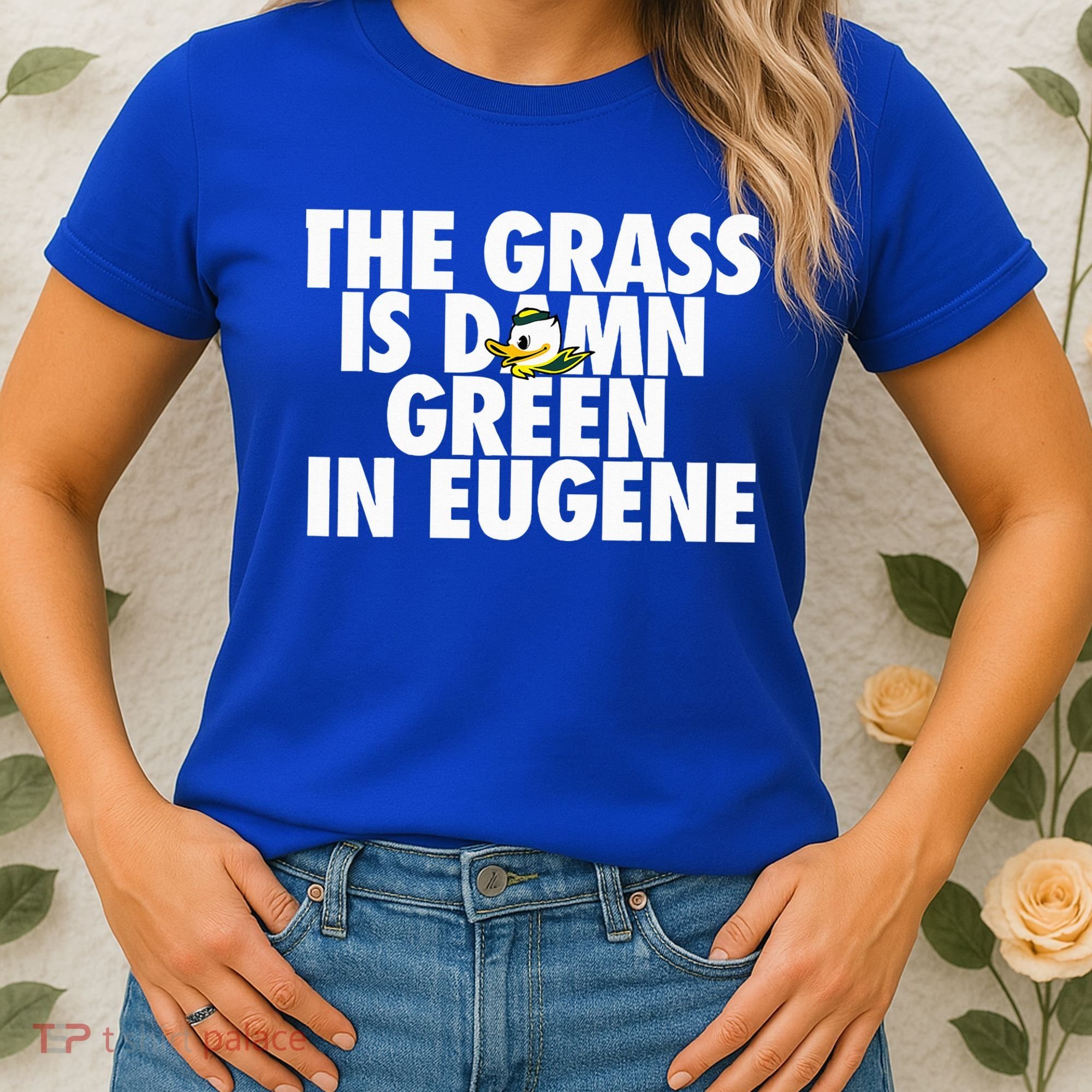 The Grass Is Damn Green In Eugene Women's T-Shirt