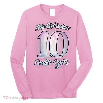 This Girl Is Now 10 Double Digits Birthday Gift Long Sleeve Shirt