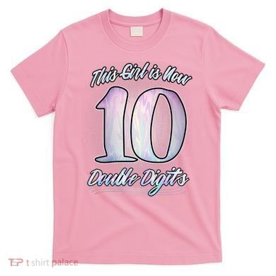 This Girl Is Now 10 Double Digits Birthday Gift T-Shirt