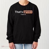 Thats Gross I Love It Funny Women Letter Printed Women's Sweatshirt thumb 0