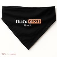 Thats Gross I Love It Funny Women Letter Printed USA-Made Doggie Bandana thumb 0