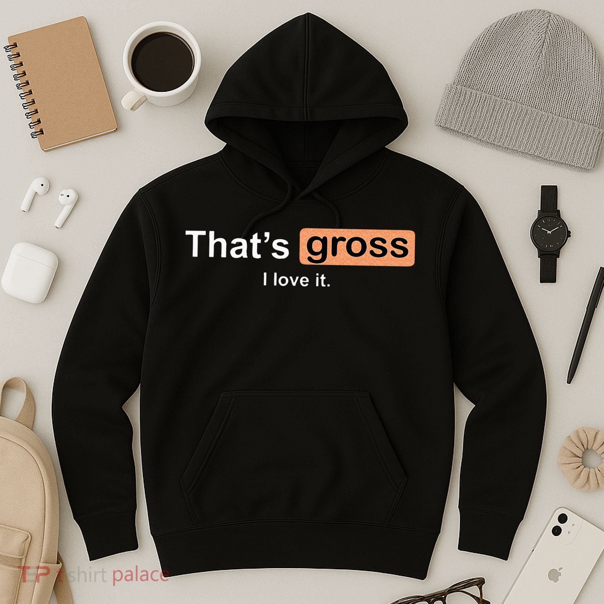 Thats Gross I Love It Funny Women Letter Printed Hoodie