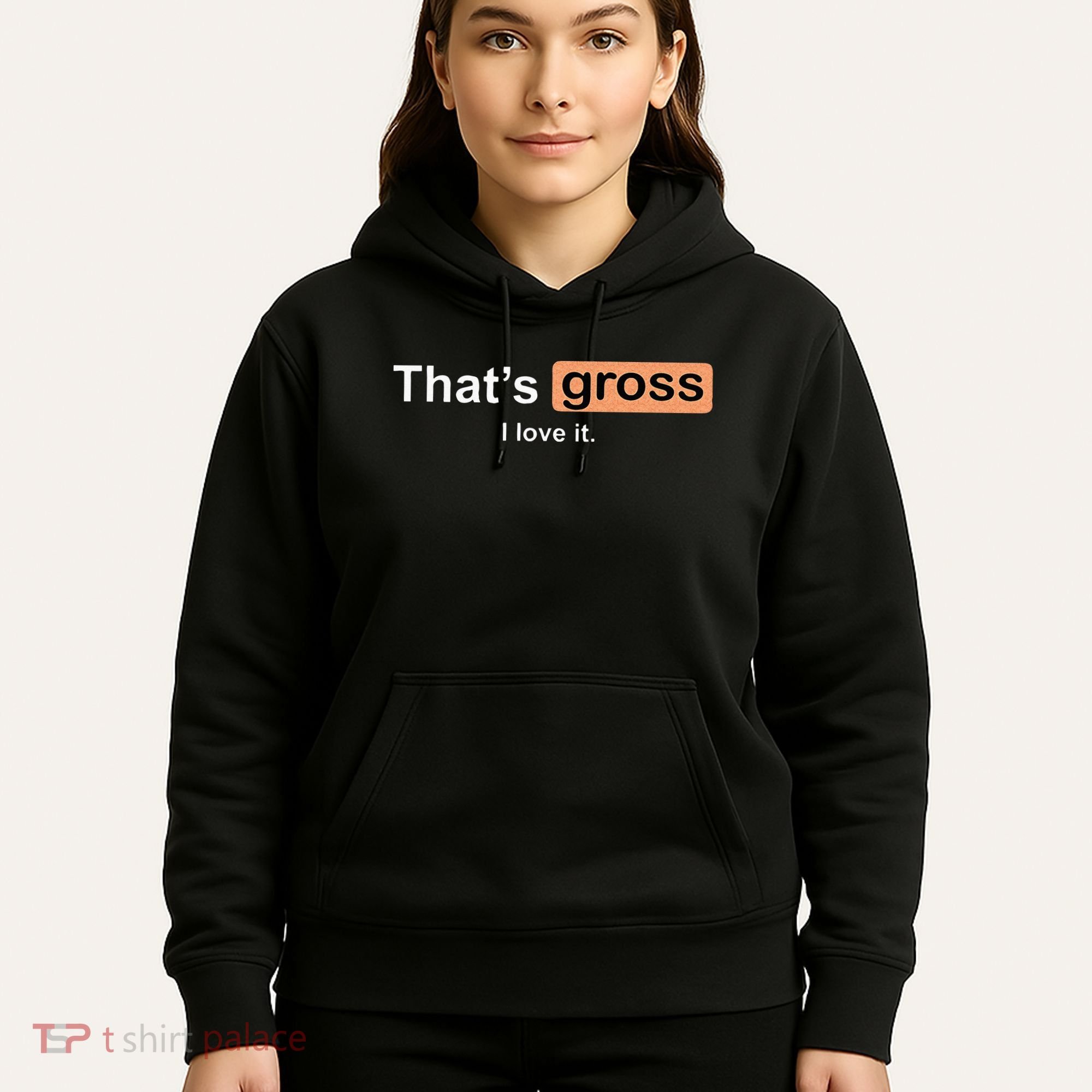 Thats Gross I Love It Funny Women Letter Printed Hoodie