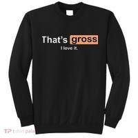 Thats Gross I Love It Funny Women Letter Printed Sweatshirt thumb 0