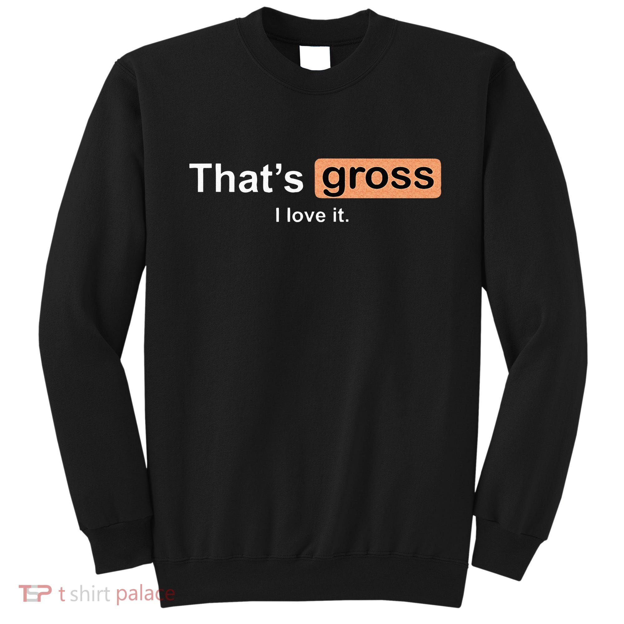 Thats Gross I Love It Funny Women Letter Printed Sweatshirt