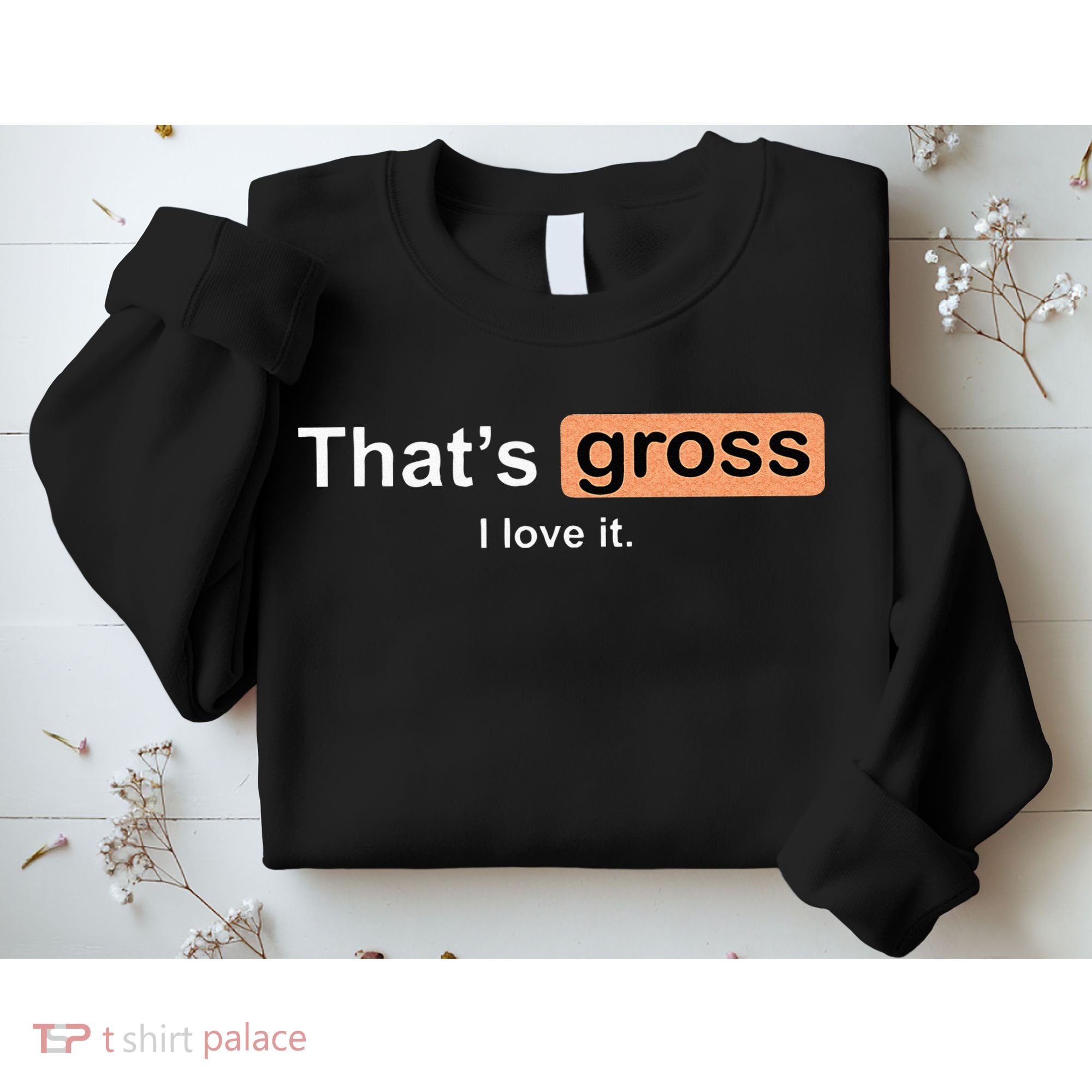 Thats Gross I Love It Funny Women Letter Printed Sweatshirt
