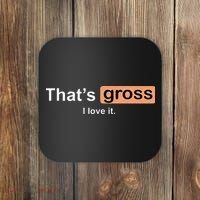 Thats Gross I Love It Funny Women Letter Printed Coaster thumb 0