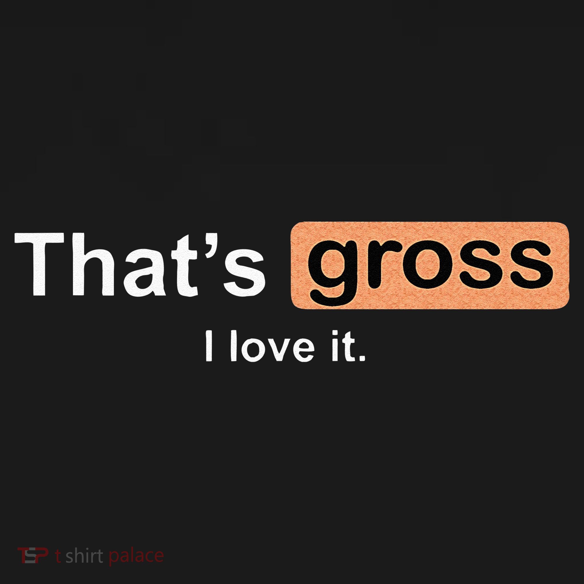 Thats Gross I Love It Funny Women Letter Printed Mousepad