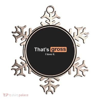 Thats Gross I Love It Funny Women Letter Printed Ornament