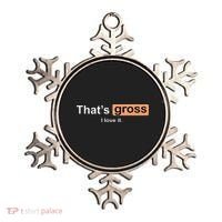 Thats Gross I Love It Funny Women Letter Printed Ornament thumb 0