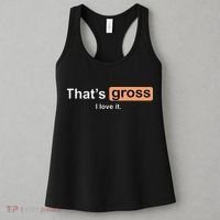 Thats Gross I Love It Funny Women Letter Printed Women's Tank Top thumb 3