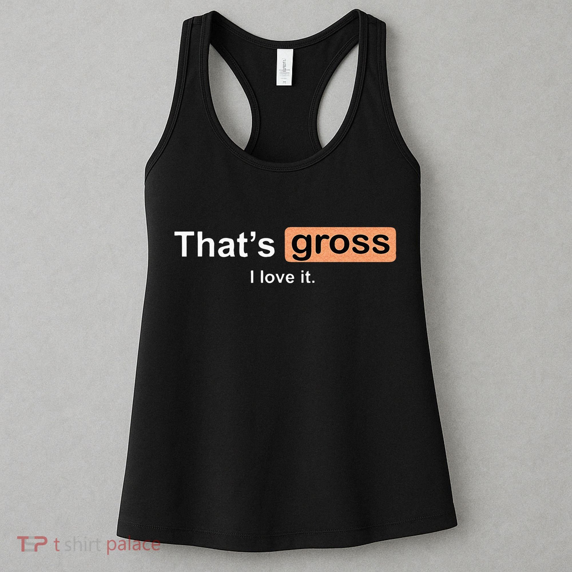 Thats Gross I Love It Funny Women Letter Printed Women's Tank Top