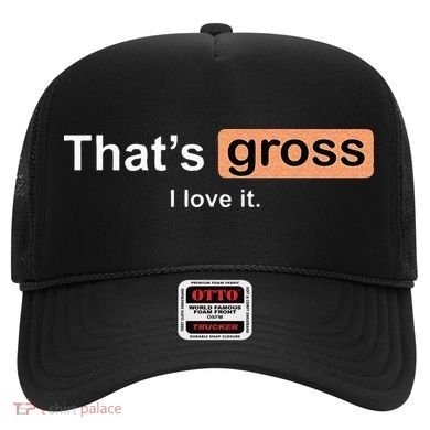Thats Gross I Love It Funny Women Letter Printed Hat