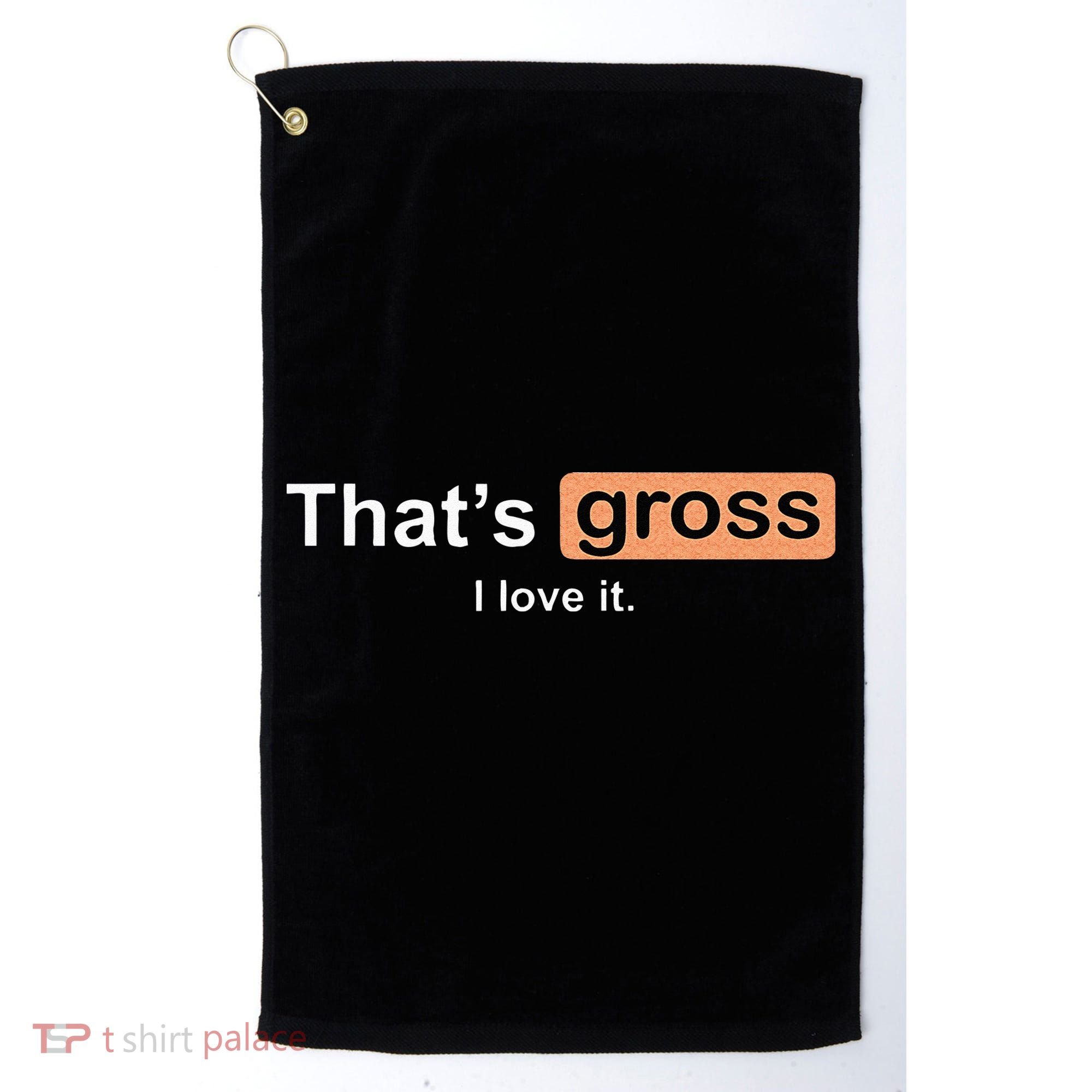 Thats Gross I Love It Funny Women Letter Printed Golf Towel