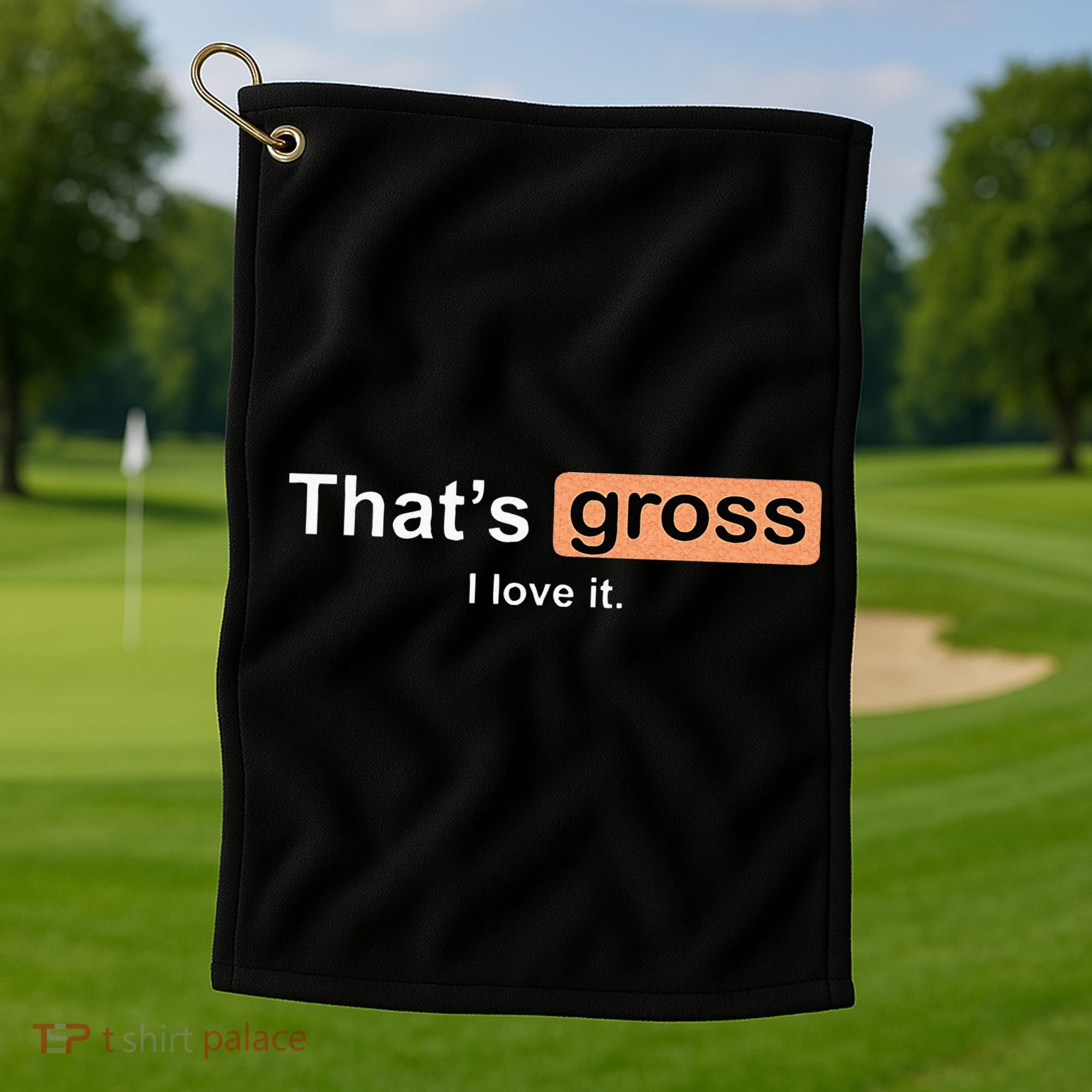 Thats Gross I Love It Funny Women Letter Printed Golf Towel