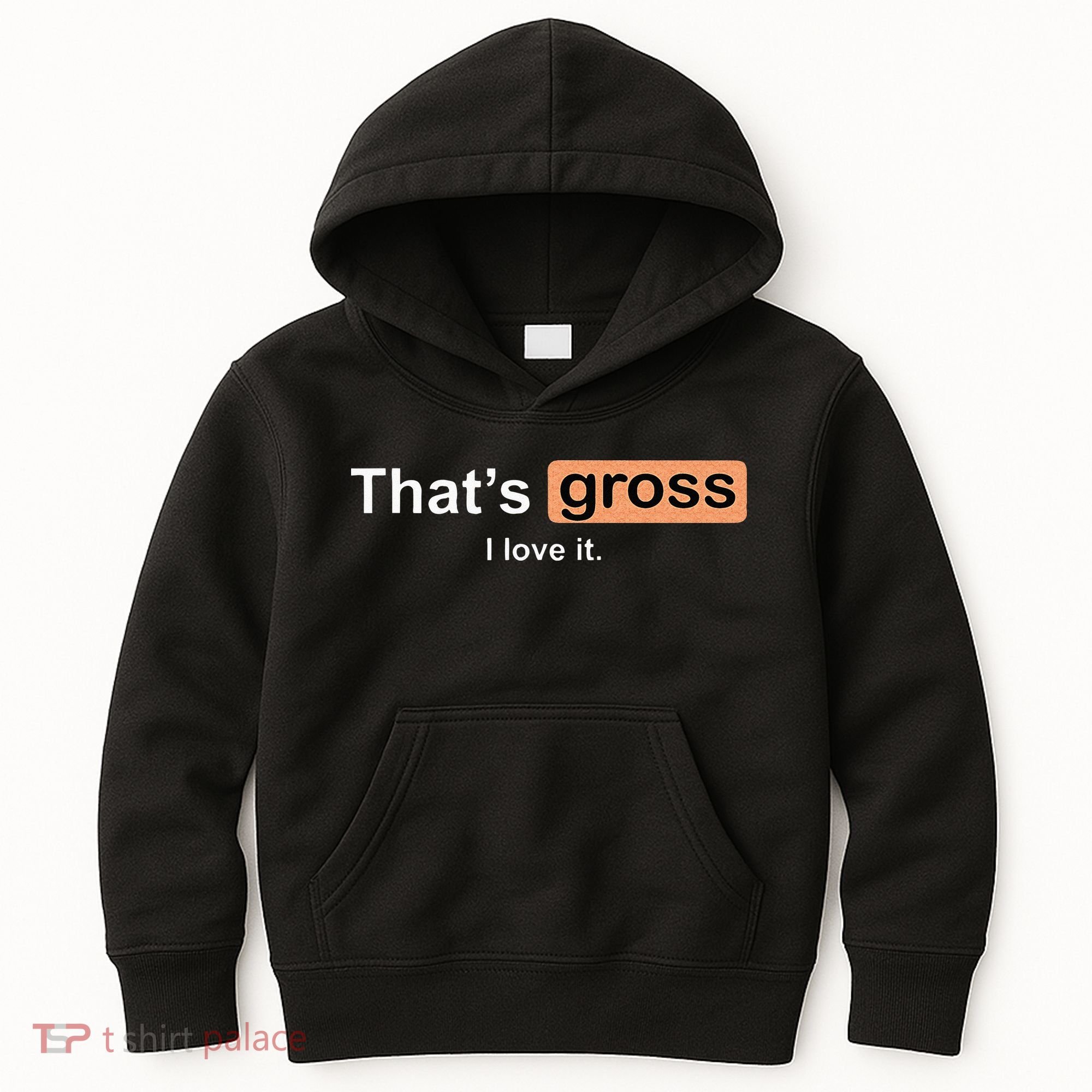 Thats Gross I Love It Funny Women Letter Printed Kids Hoodie