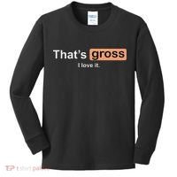 Thats Gross I Love It Funny Women Letter Printed Kids Long Sleeve Shirt thumb 0