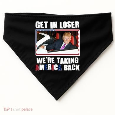 Trump Get In Loser Were Taking America Back USA-Made Doggie Bandana