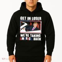 Trump Get In Loser Were Taking America Back Hoodie thumb 2