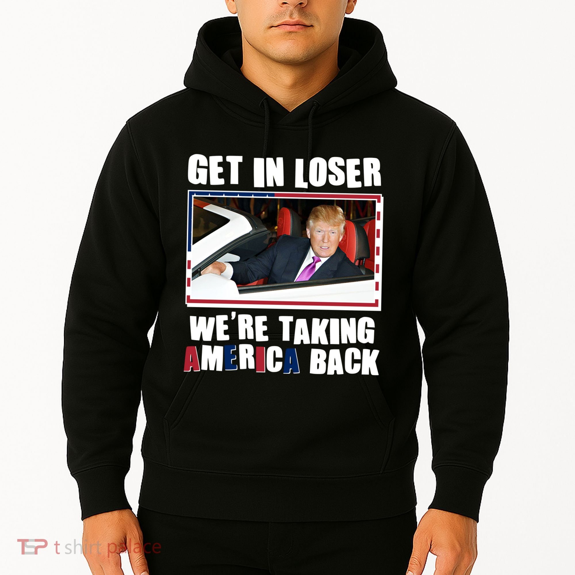 Trump Get In Loser Were Taking America Back Hoodie