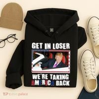 Trump Get In Loser Were Taking America Back Hoodie thumb 4