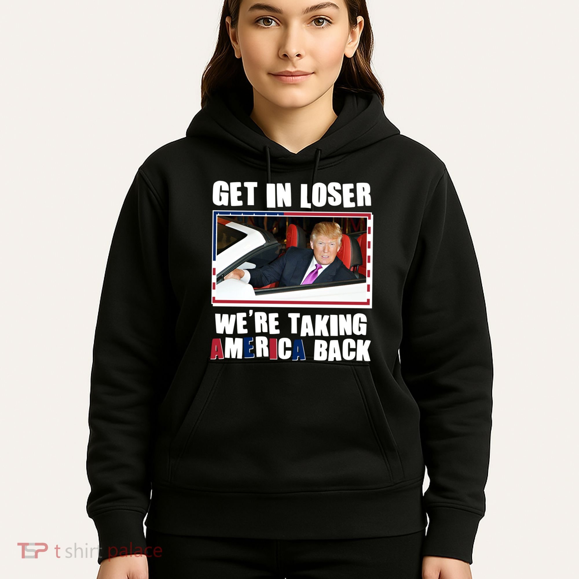 Trump Get In Loser Were Taking America Back Hoodie