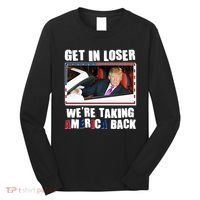 Trump Get In Loser Were Taking America Back Long Sleeve Shirt thumb 0