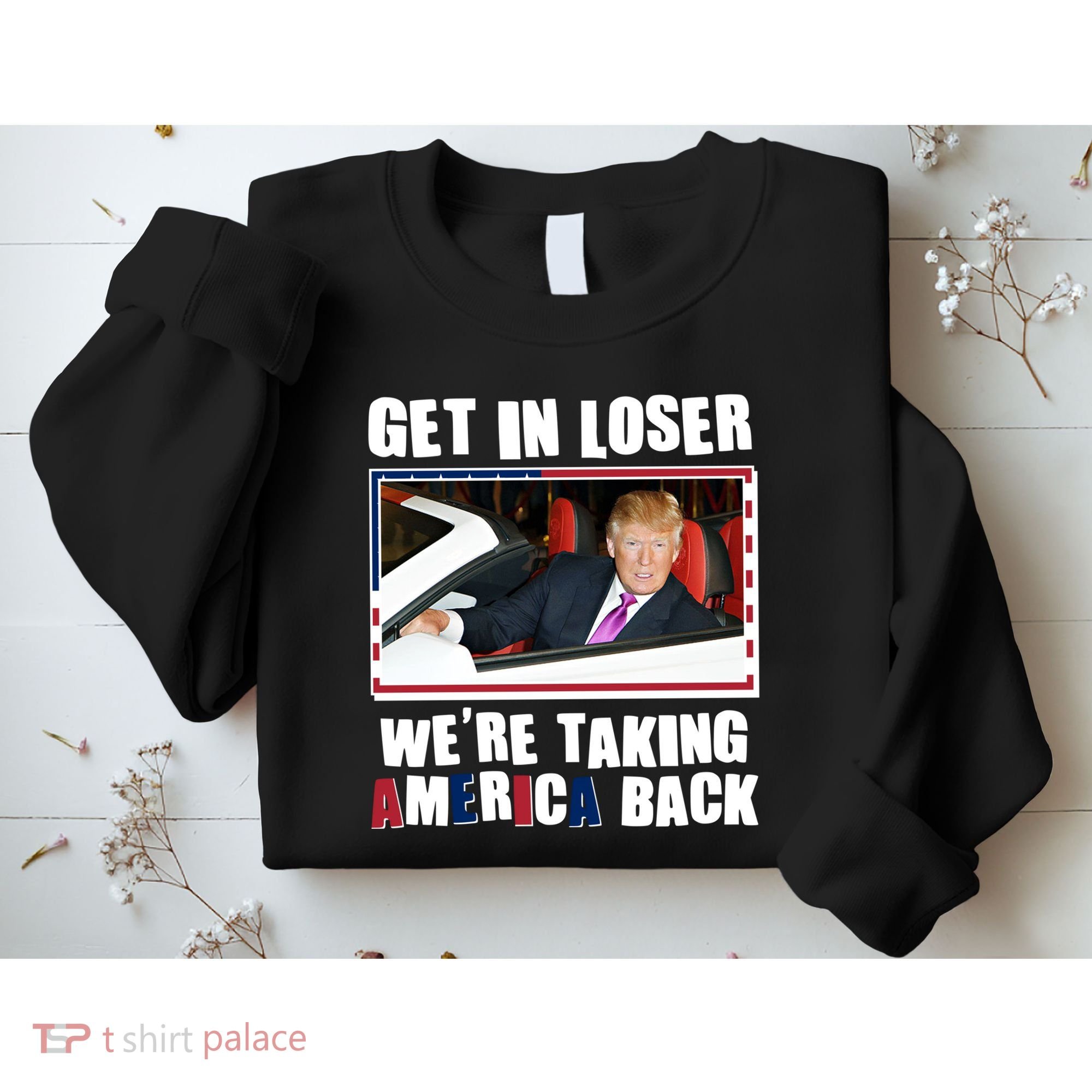 Trump Get In Loser Were Taking America Back Sweatshirt
