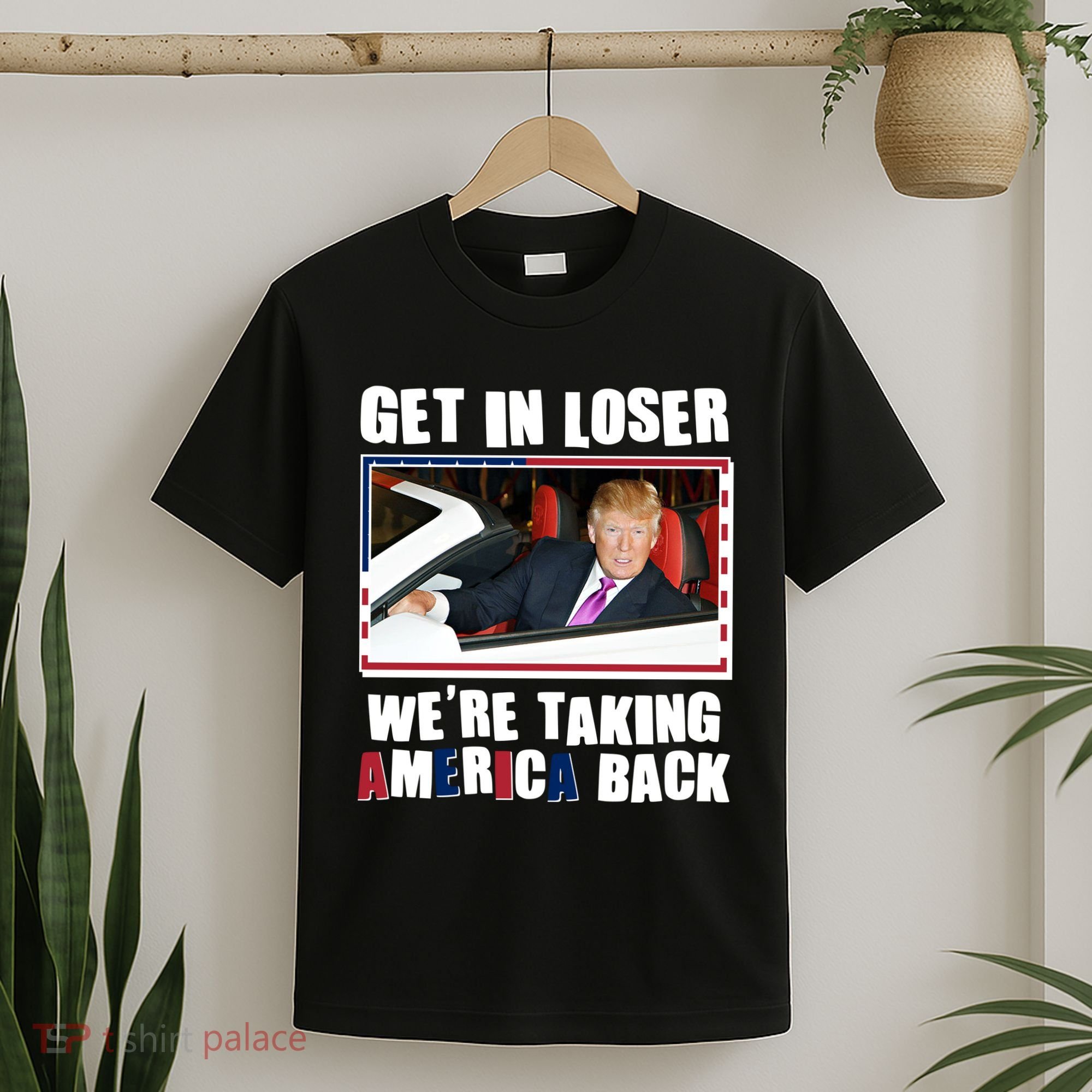 Trump Get In Loser Were Taking America Back T-Shirt