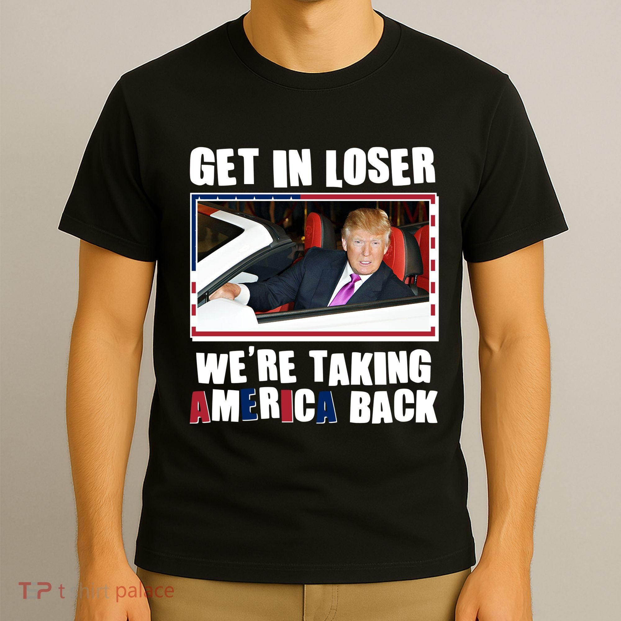 Trump Get In Loser Were Taking America Back T-Shirt