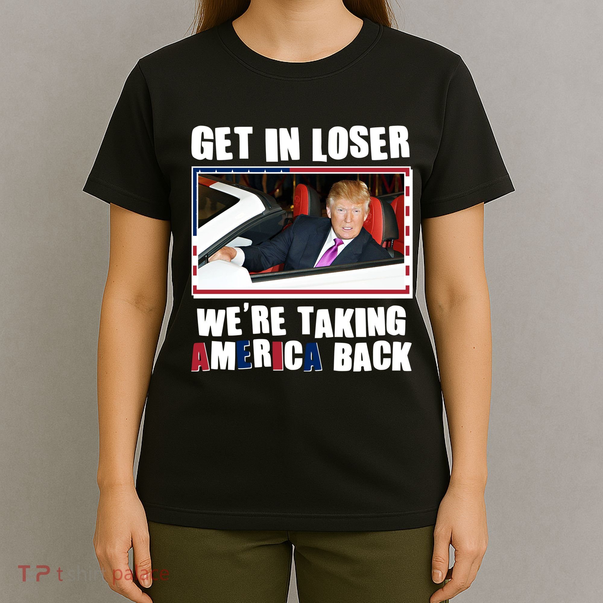Trump Get In Loser Were Taking America Back T-Shirt