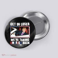 Trump Get In Loser Were Taking America Back Button thumb 0