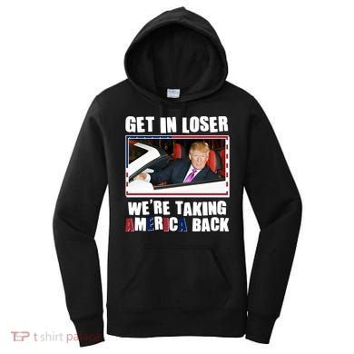 Trump Get In Loser Were Taking America Back Women's Hoodie