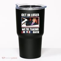Trump Get In Loser Were Taking America Back Tumbler thumb 0