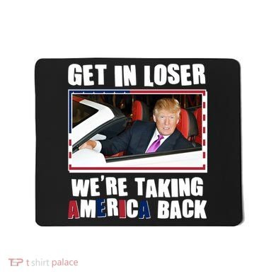 Trump Get In Loser Were Taking America Back Mousepad