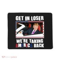 Trump Get In Loser Were Taking America Back Mousepad thumb 0