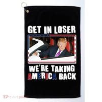 Trump Get In Loser Were Taking America Back Golf Towel thumb 0