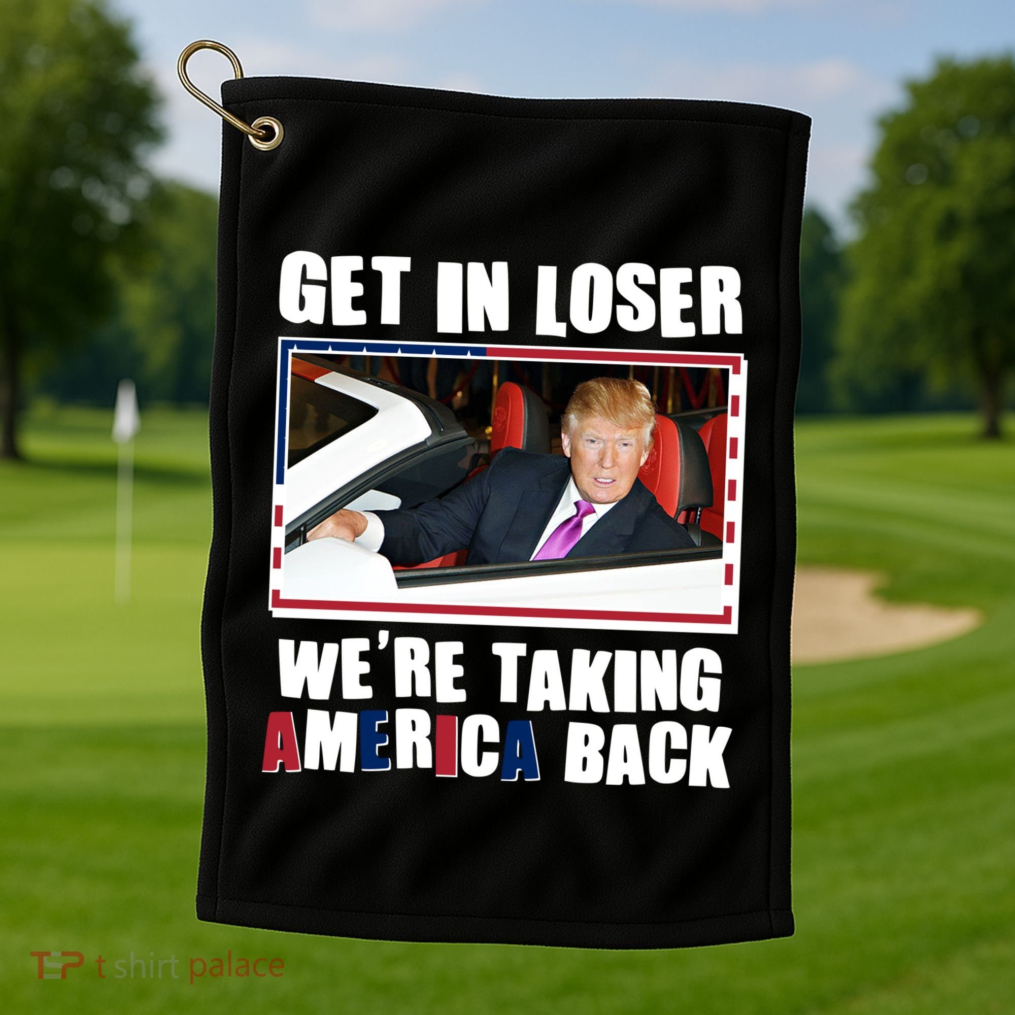 Trump Get In Loser Were Taking America Back Golf Towel