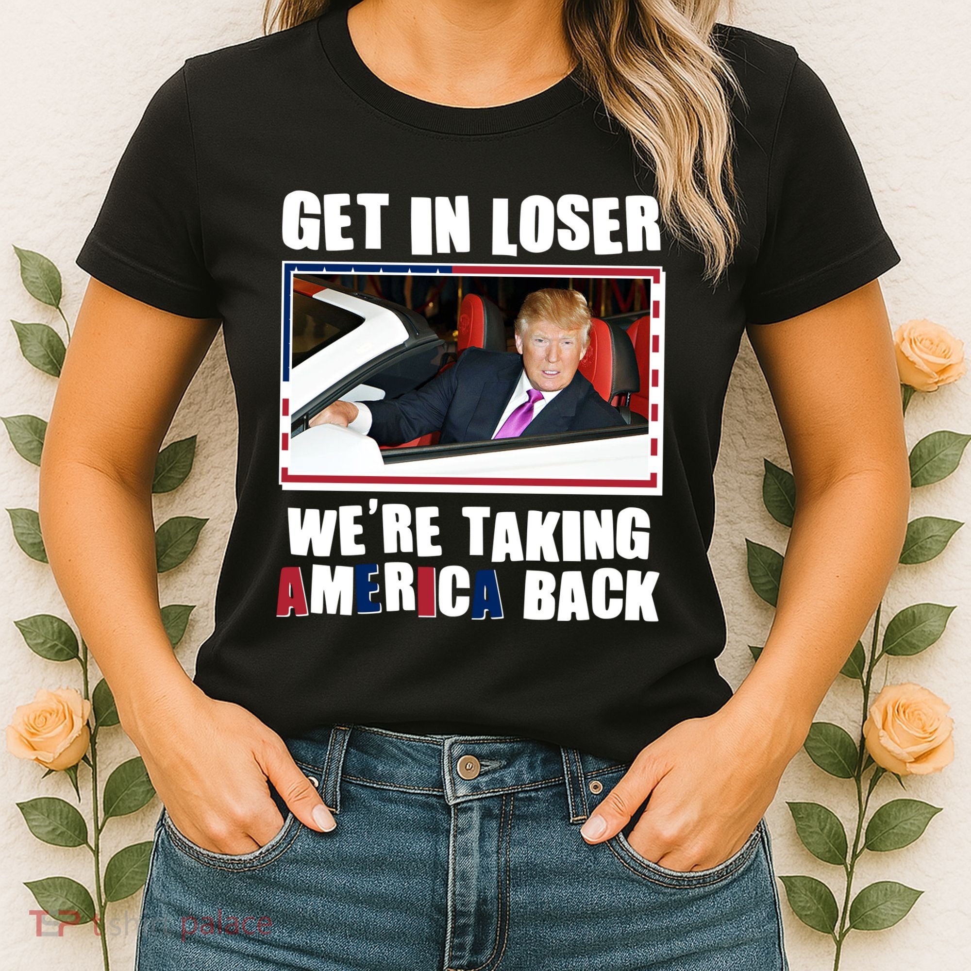 Trump Get In Loser Were Taking America Back Women's T-Shirt