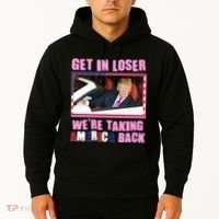 Trump Get In Loser Were Taking America Back Hoodie thumb 2