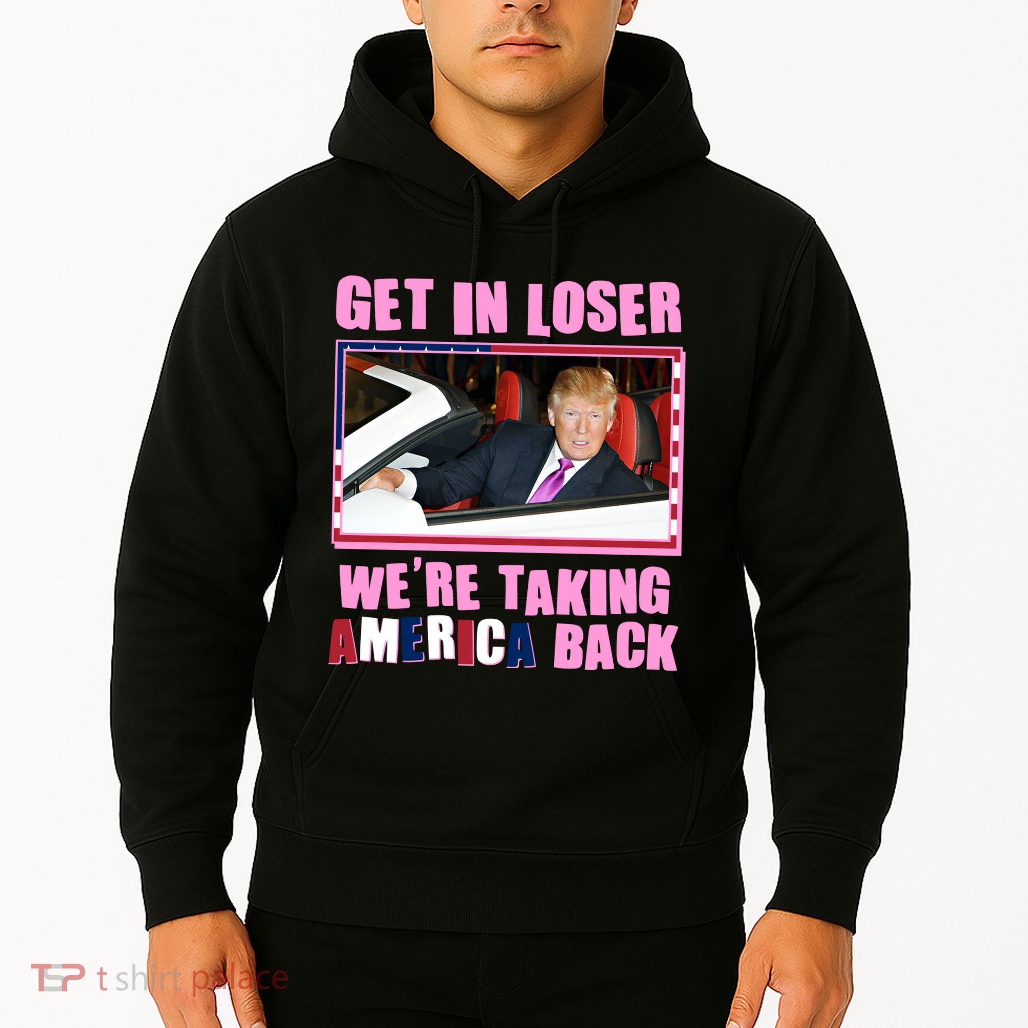 Trump Get In Loser Were Taking America Back Hoodie