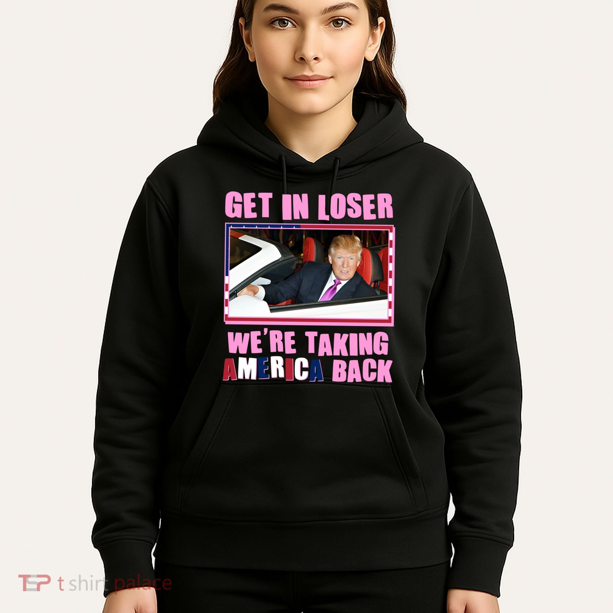 Trump Get In Loser Were Taking America Back Hoodie