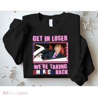 Trump Get In Loser Were Taking America Back Sweatshirt thumb 2