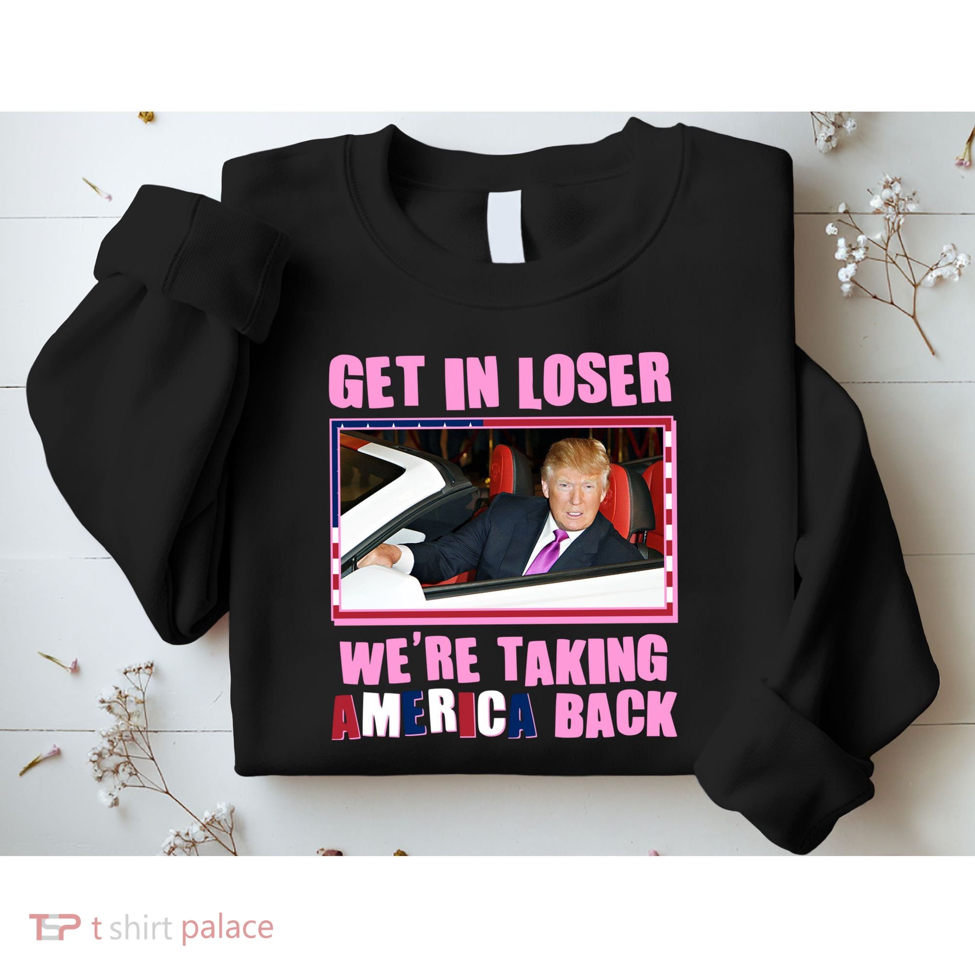 Trump Get In Loser Were Taking America Back Sweatshirt