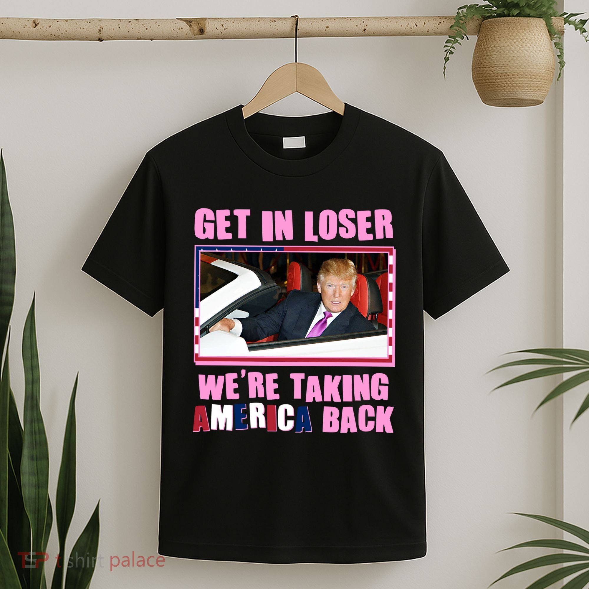 Trump Get In Loser Were Taking America Back T-Shirt