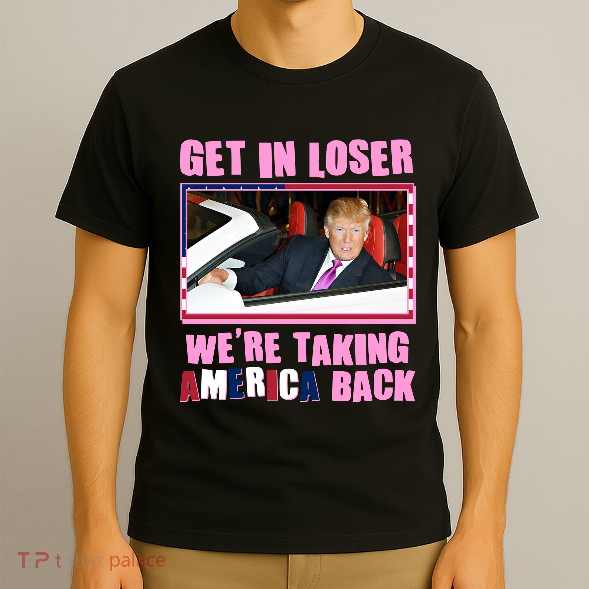 Trump Get In Loser Were Taking America Back T-Shirt