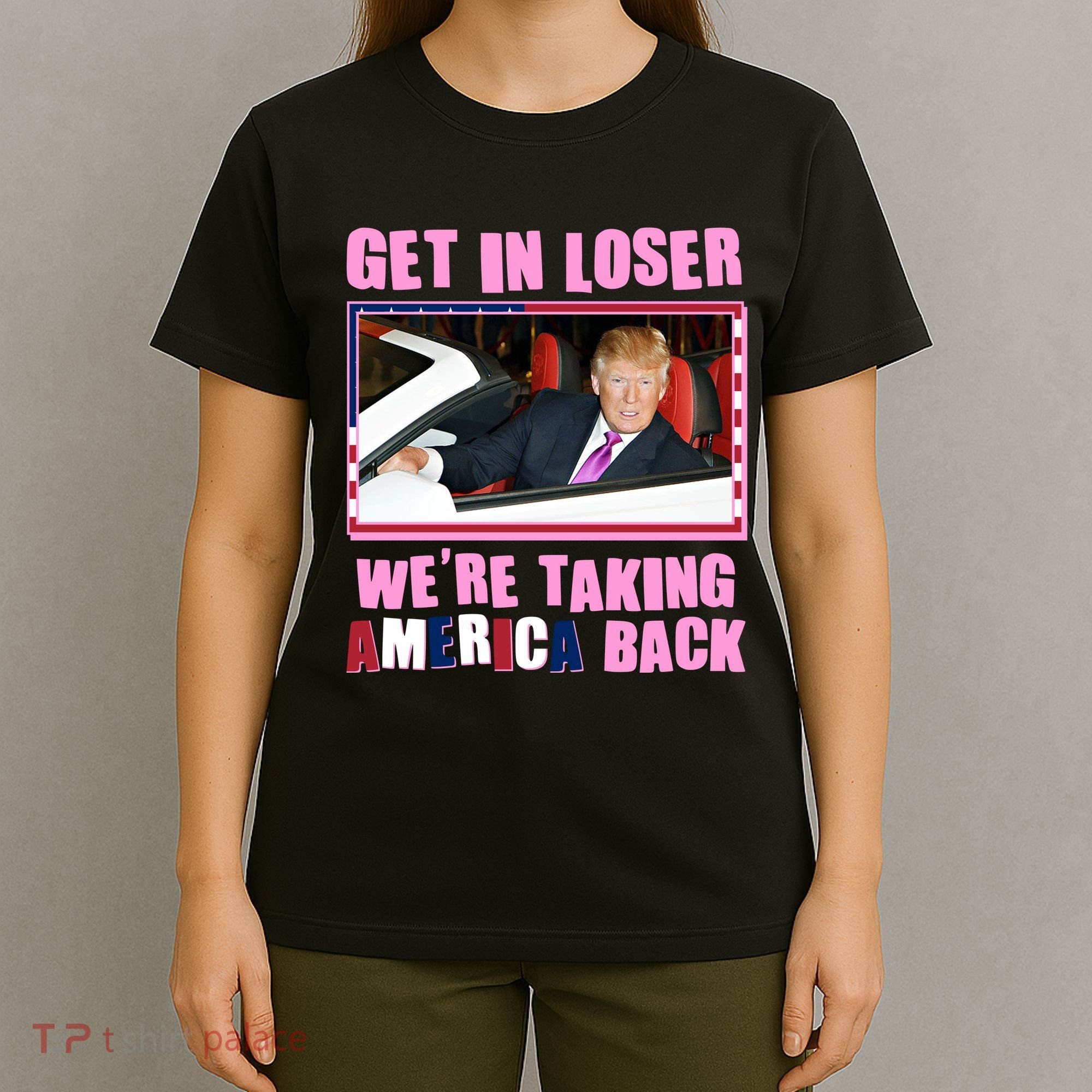 Trump Get In Loser Were Taking America Back T-Shirt