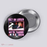 Trump Get In Loser Were Taking America Back Button thumb 0