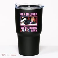 Trump Get In Loser Were Taking America Back Tumbler thumb 0