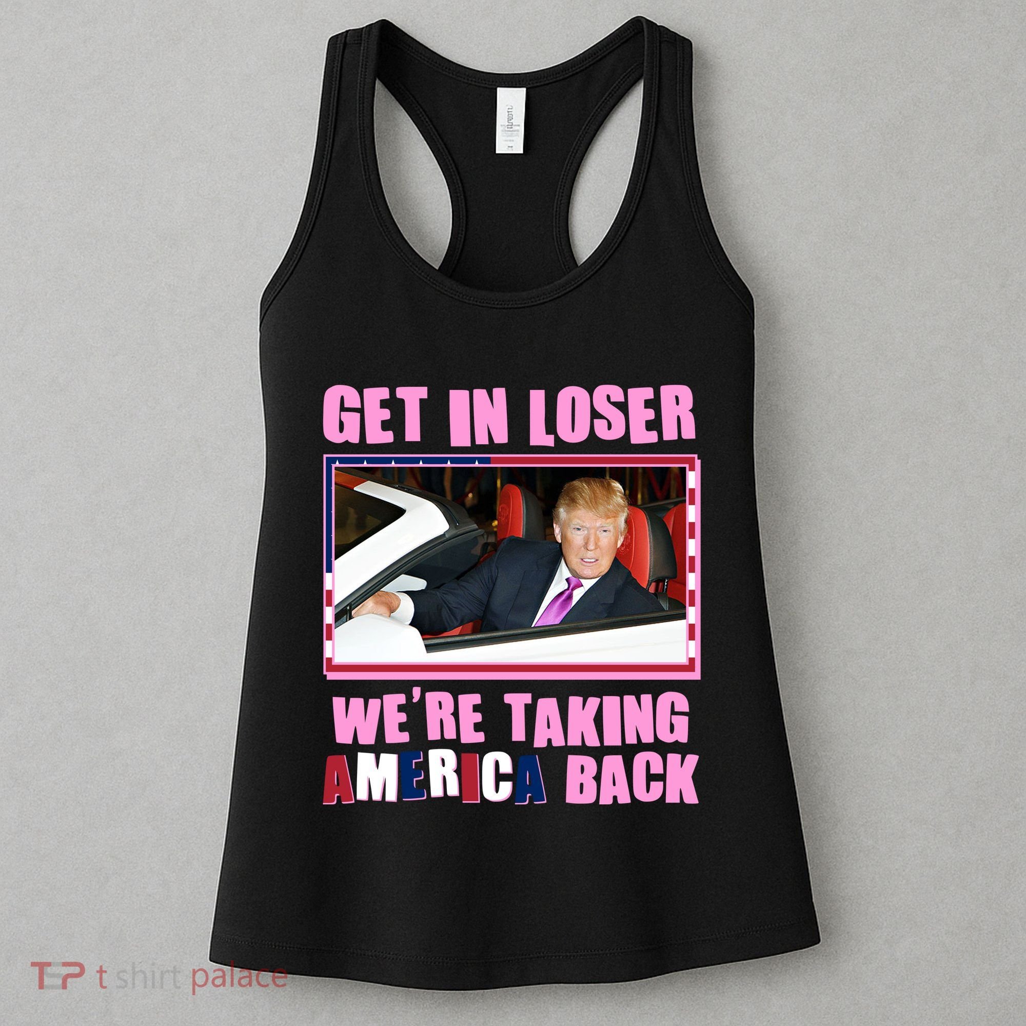 Trump Get In Loser Were Taking America Back Women's Tank Top